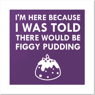 I Was Told There Would Be Figgy Pudding Christmas Caroling Posters and Art